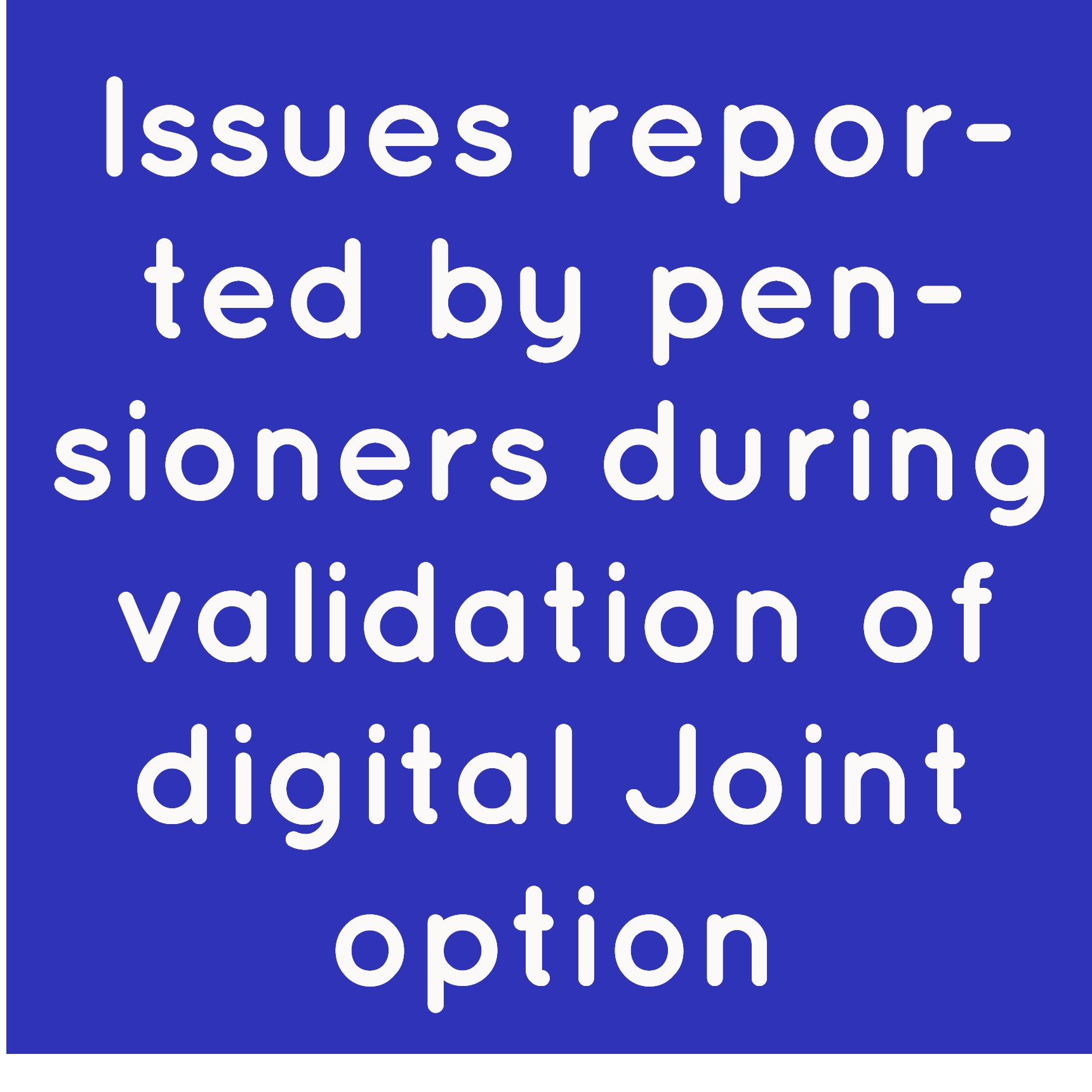 Issues reported by pensioners during validation of digital Joint option