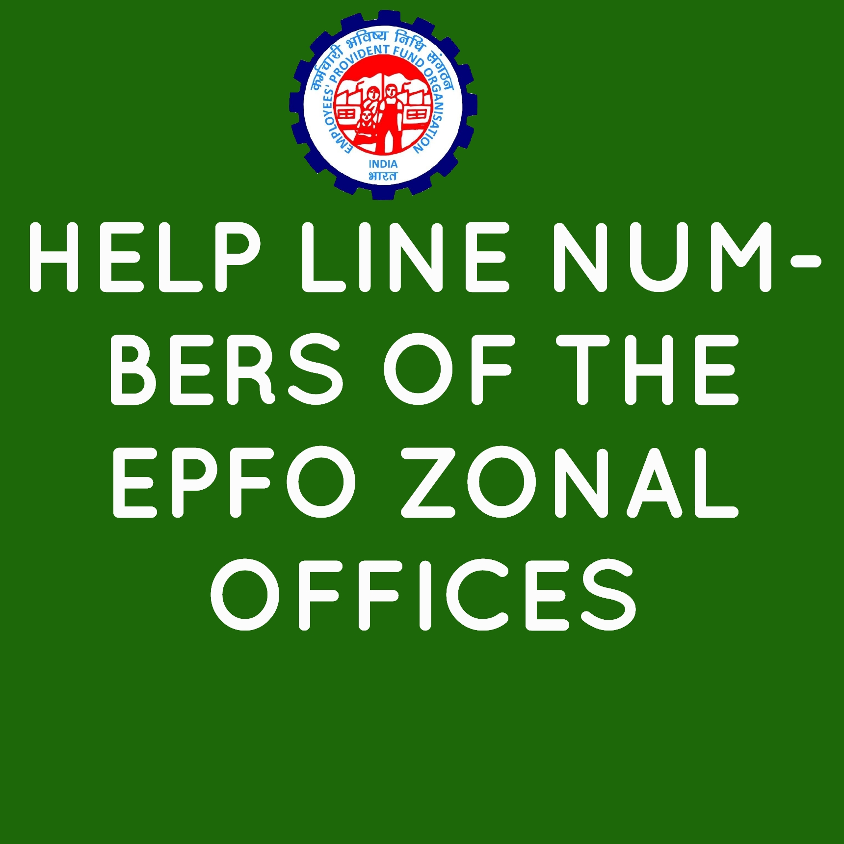 HELP LINE NUMBERS OF THE EPFO ZONAL OFFICES