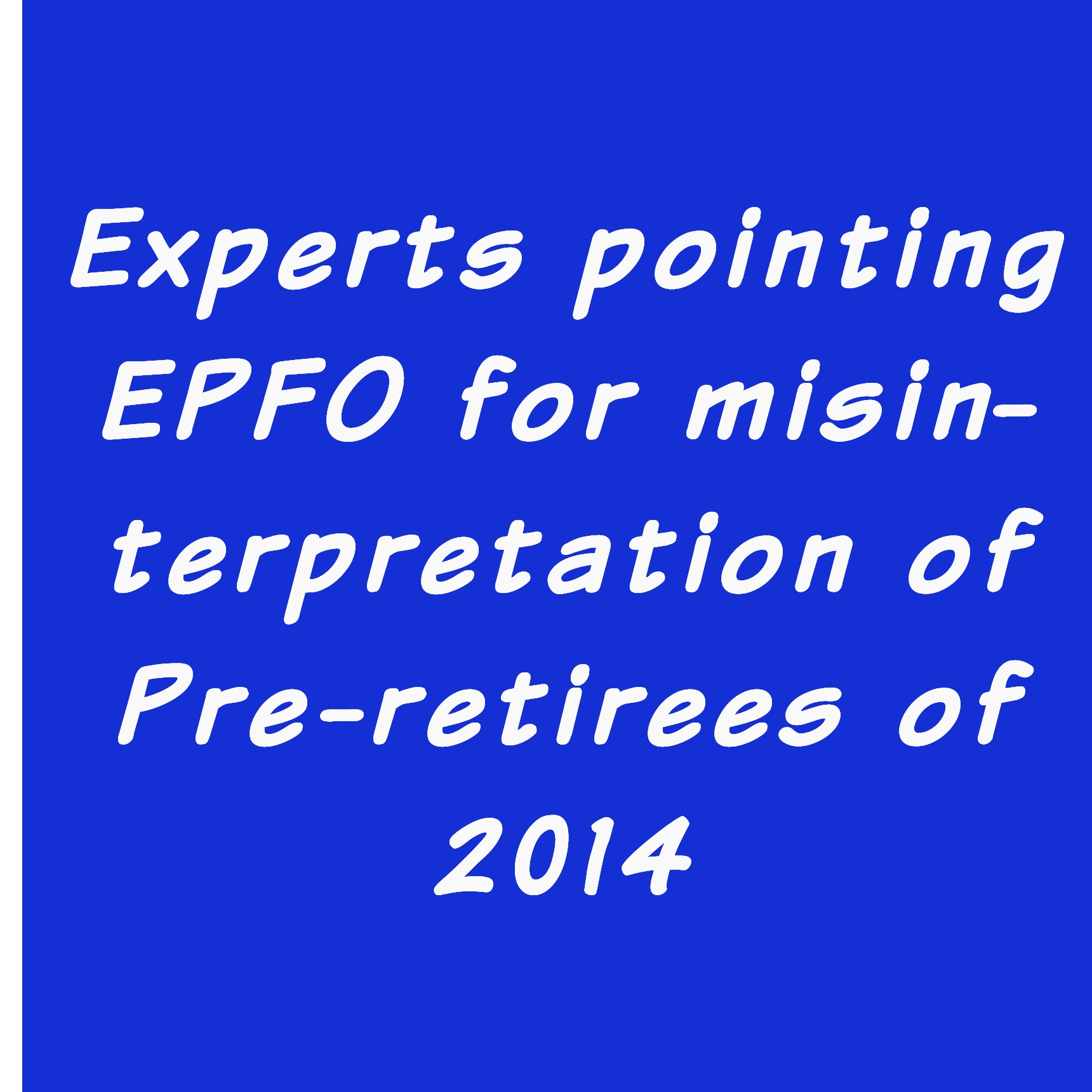 Experts pointing EPFO for misinterpretation of Pre-retirees of 2014