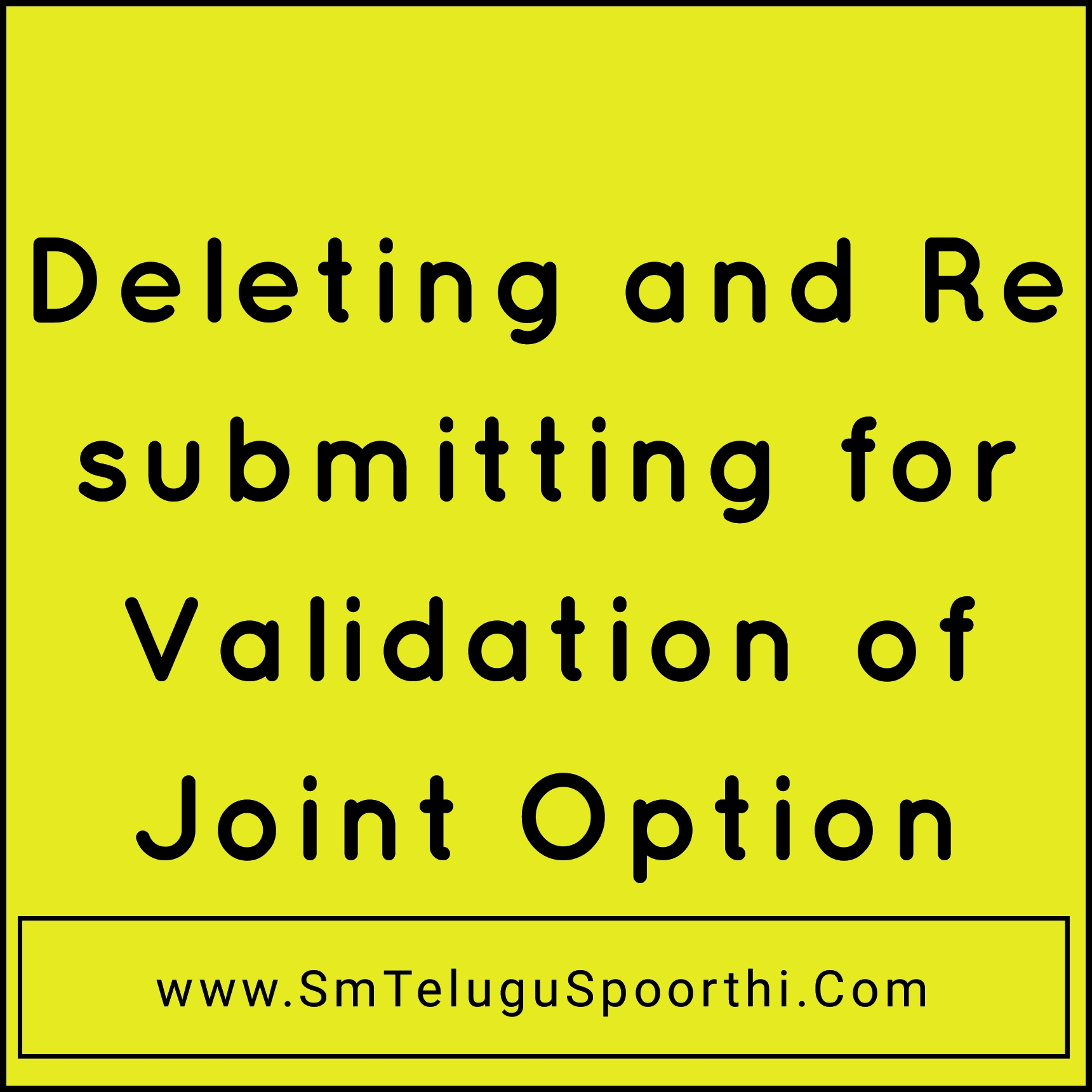 Deleting and Re submitting for Validation of Joint Option