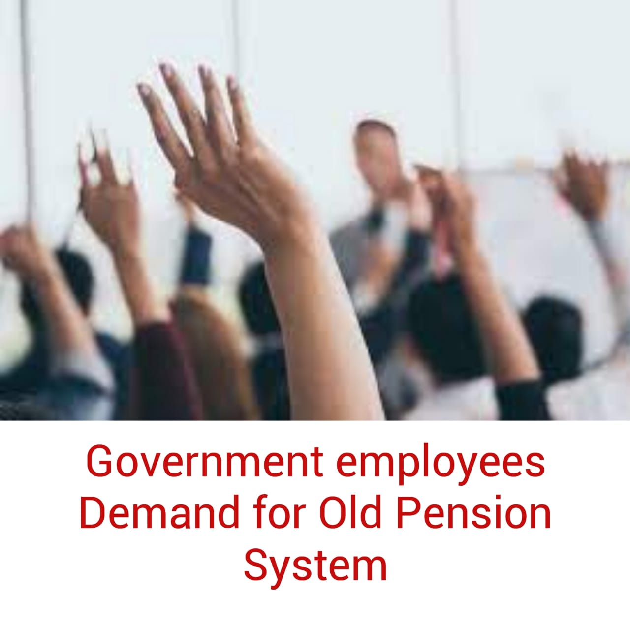 GOVERNMENT EMPLOYEES DEMAND FOR OLD PENSION SYSTEM